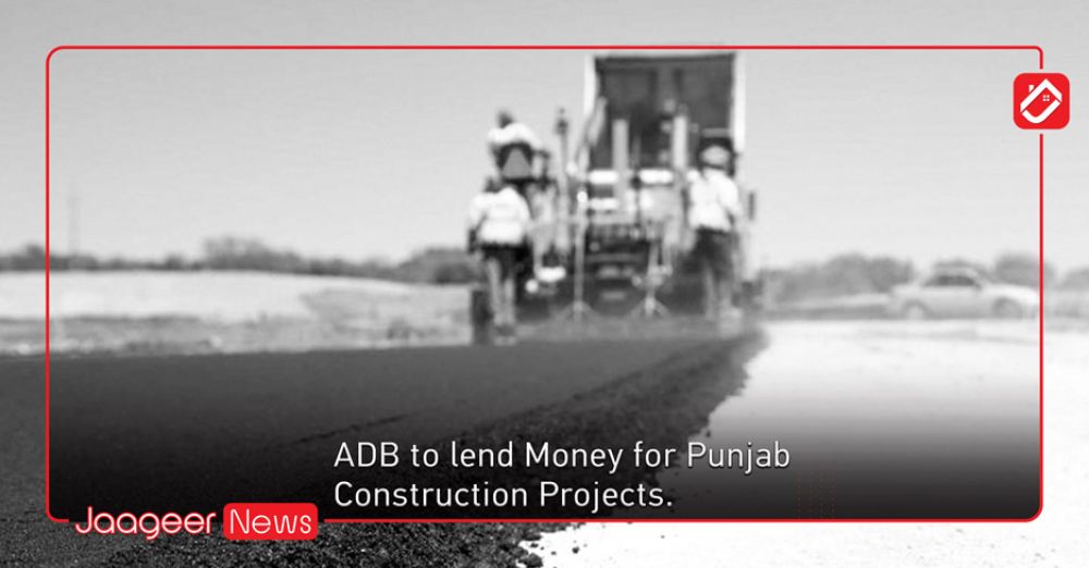 ADB to lend Money for Punjab Construction Projects. 