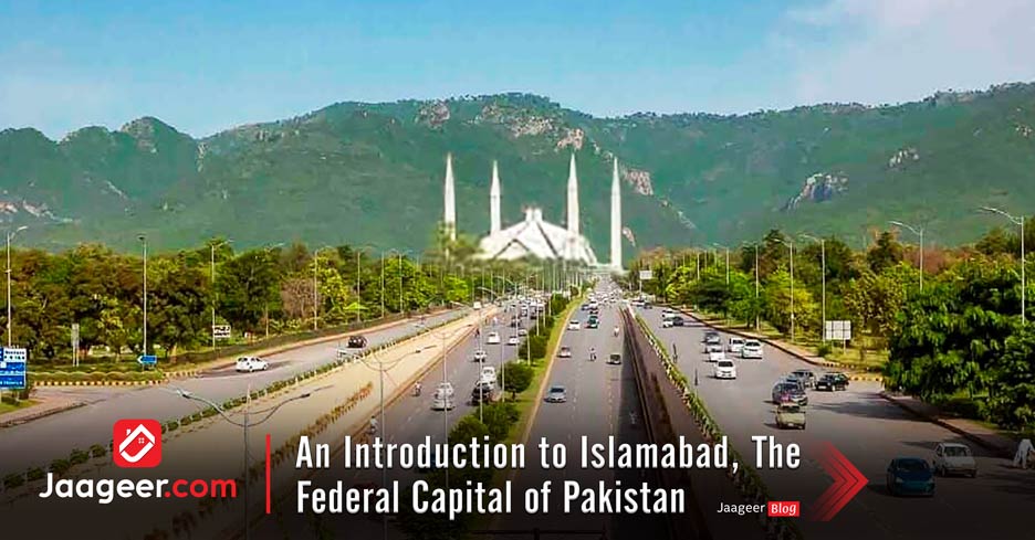 An Introduction to Islamabad, The Federal Capital of Pakistan