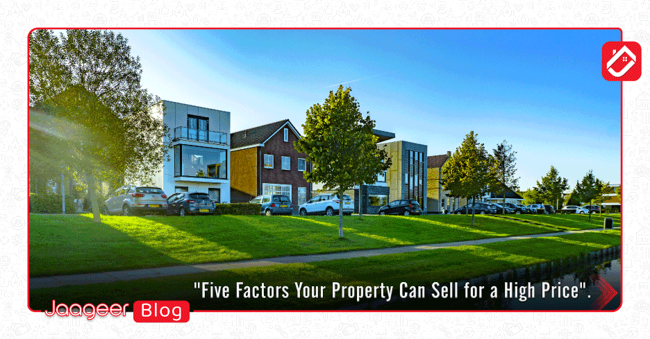 Five Factors Your Property Can Sell for a High Price