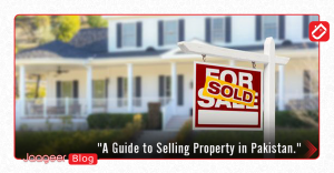 A Guide to Selling Property in Pakistan
