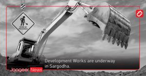 Development Works are underway in Sargodha. 