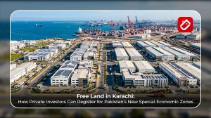 Free Land in Karachi How Private Investors Can Register for Pakistan's New Special Economic Zones