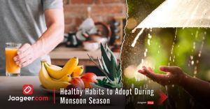 Healthy Habits to Adopt During Monsoon Season