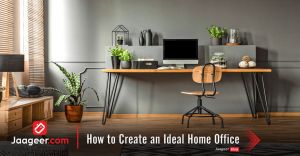 how to create an Ideal home office 