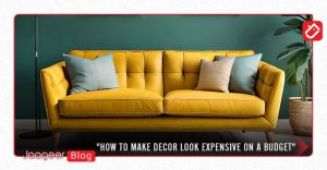 How to Make Decor Look Expensive on a Budget