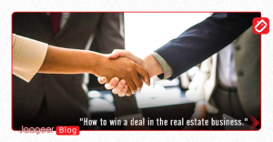 How to win a deal in the real estate business