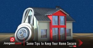 Some Tips to Keep Your Home Secure