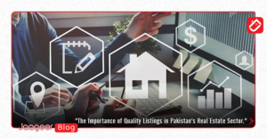 The Importance of Quality Listings in Pakistan's Real Estate Sector