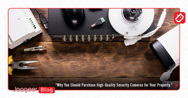 Why You Should Purchase High-Quality Security Cameras for Your Property